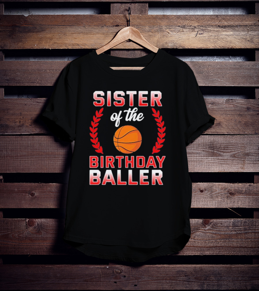 Sister Of The Birthday Baller Basketball T-Shirt