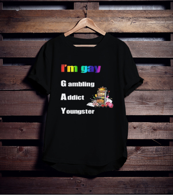 I'm Gay Gambling Addict Youngster Slot Machine Poker Cards T-Shirt