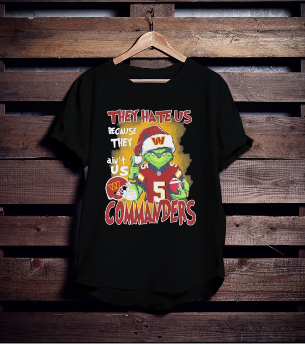 Grinch Washington Commanders Christmas They Hate Us Because They Ain't Us T-Shirt