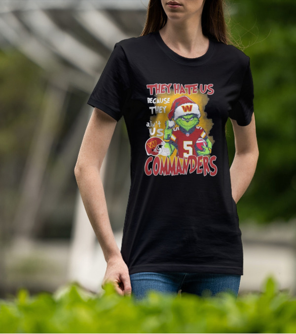 Grinch Washington Commanders Christmas They Hate Us Because They Ain't Us T-Shirt