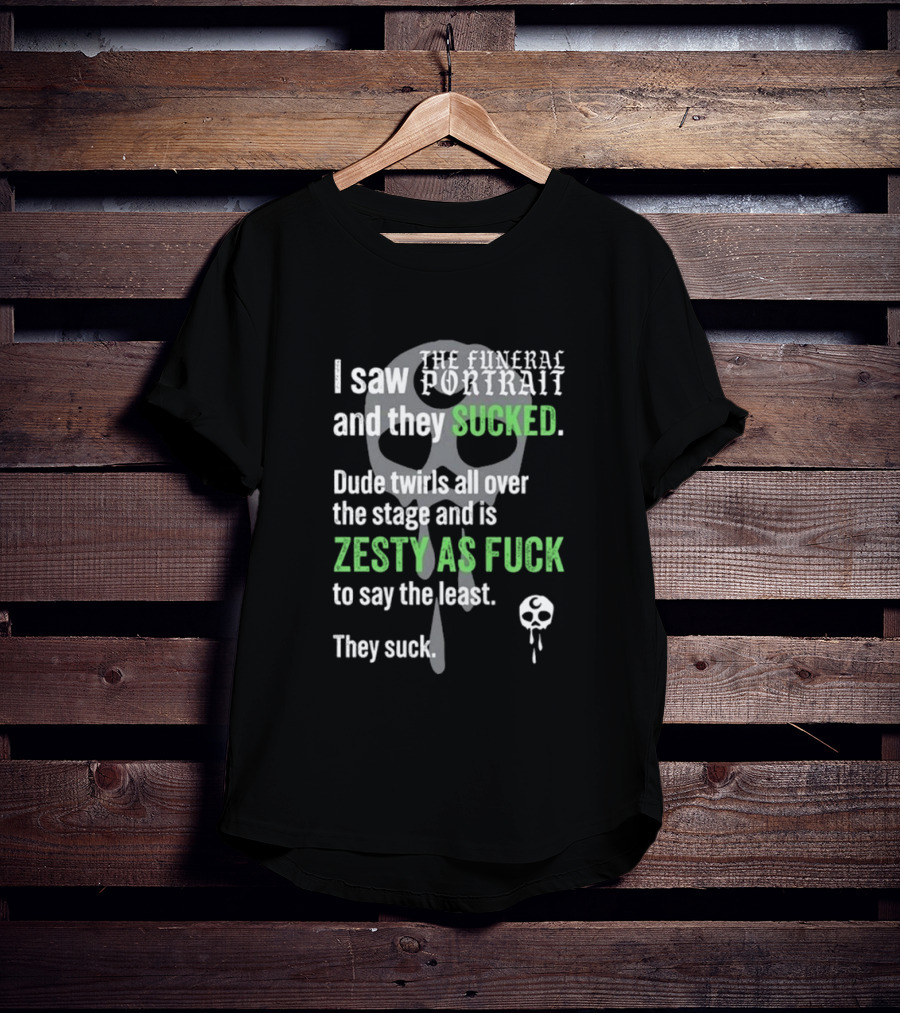 I Saw The Funeral Portrait And They Sucked Zesty As Fuck T-Shirt