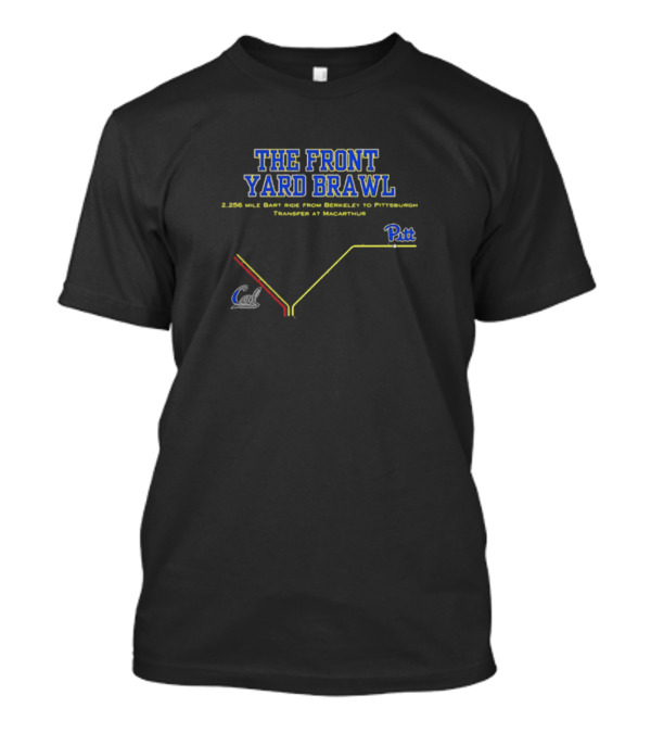 THE FRONT YARD BRAWL 2,256 Mile BART Ride From Berkeley To Pittsburgh Transfer At MacArthur Pitt Cal T-Shirt