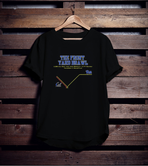 THE FRONT YARD BRAWL 2,256 Mile BART Ride From Berkeley To Pittsburgh Transfer At MacArthur Pitt Cal T-Shirt