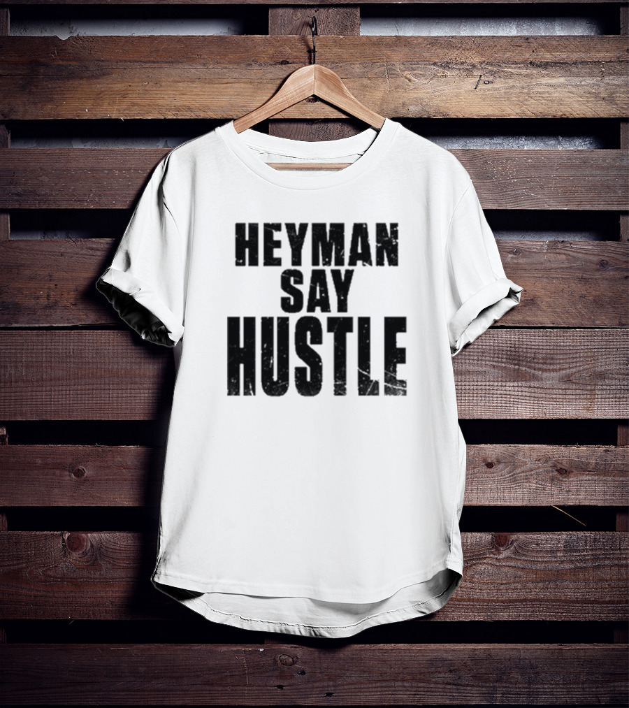 Heyman Say Hustle T-Shirt