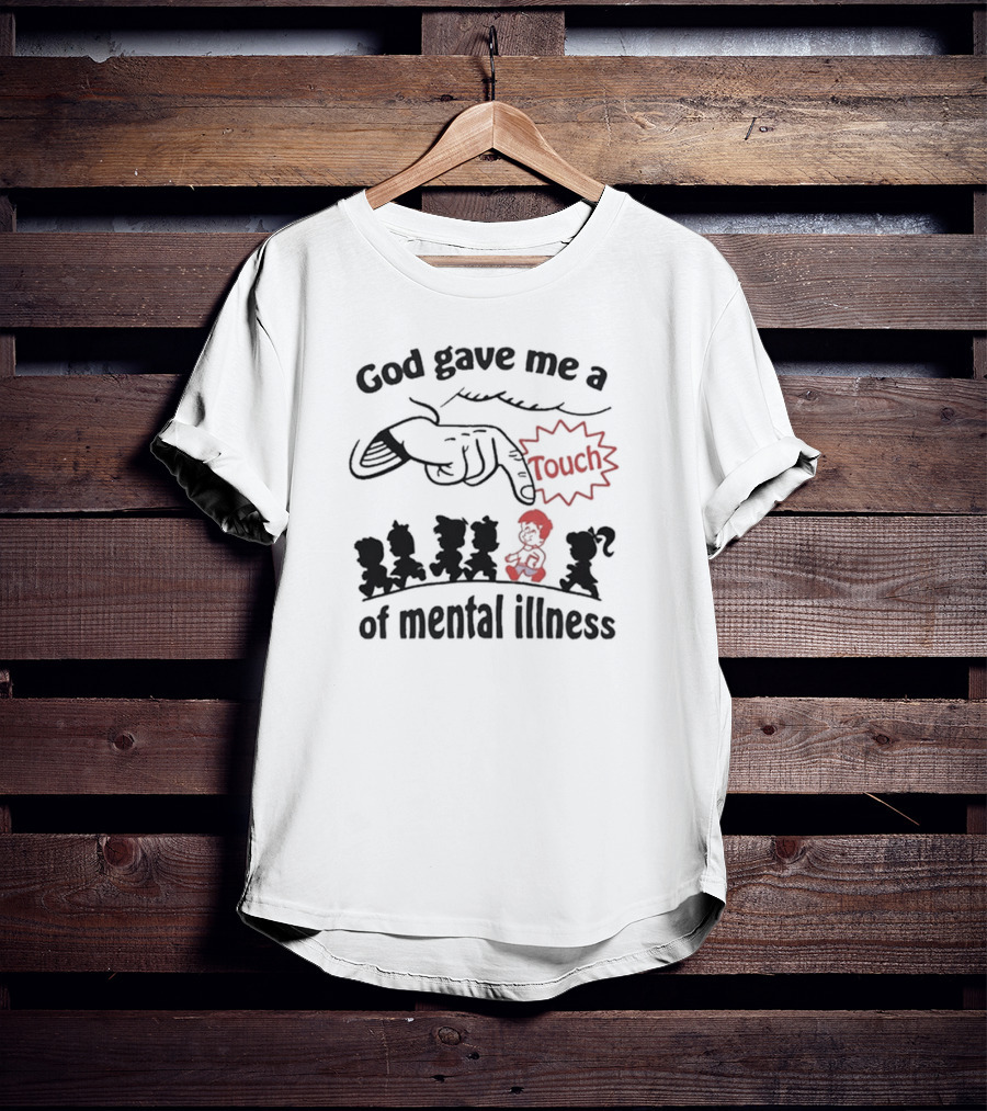 God Gave Me A Touch Of Mental Illness Funny Finger Pointing Cartoon T-Shirt