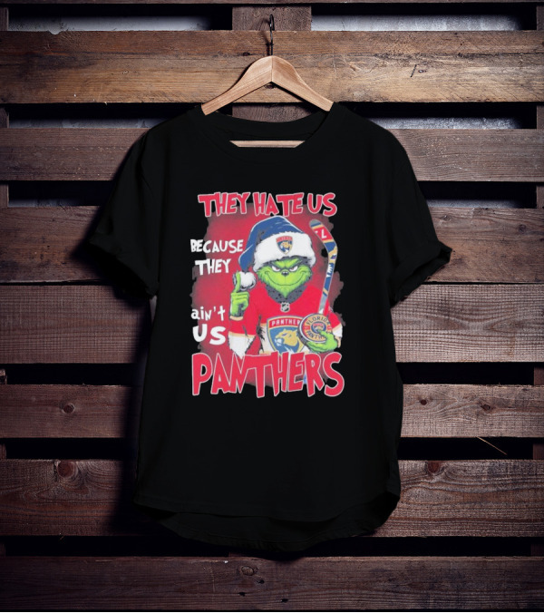 They Hate Us Because They Ain’t Us Grinch Florida Panthers Christmas T-Shirt