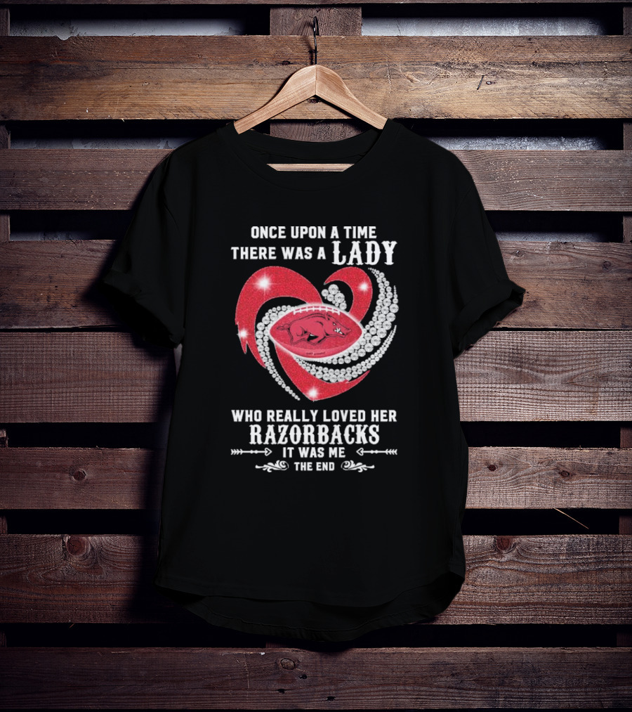 Once Upon A Time There Was A Lady Who Really Loved Her Razorbacks It Was Me The End T-Shirt