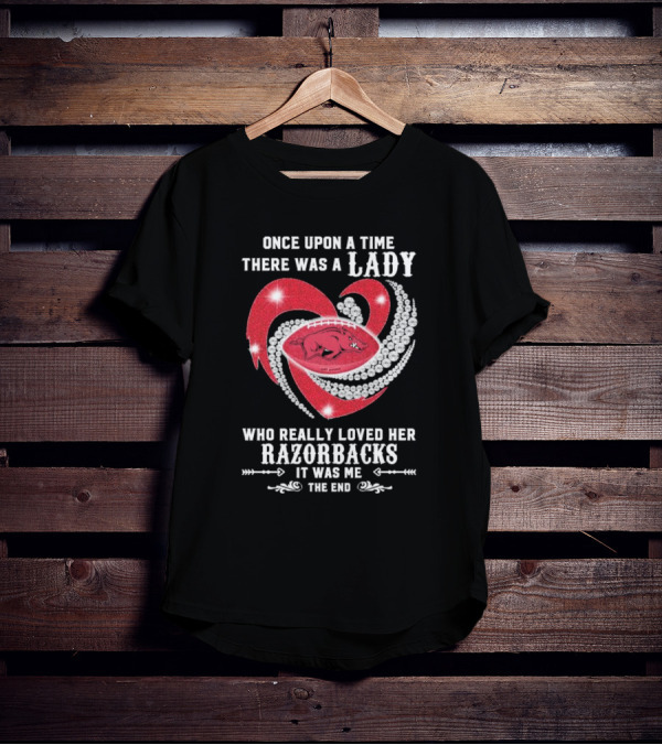 Once Upon A Time There Was A Lady Who Really Loved Her Razorbacks It Was Me The End T-Shirt