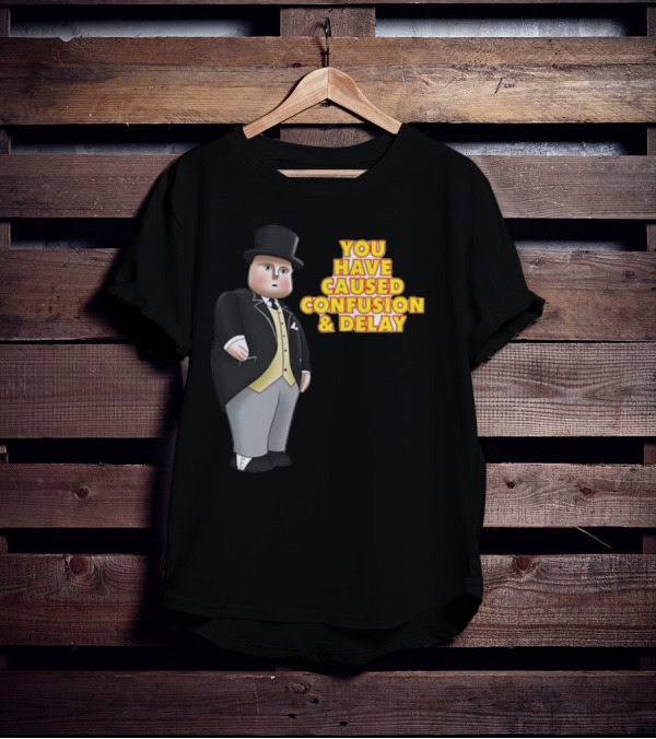 You Have Caused Confusion And Delay Sir Topham Hatt Thomas The Tank Engine T-Shirt