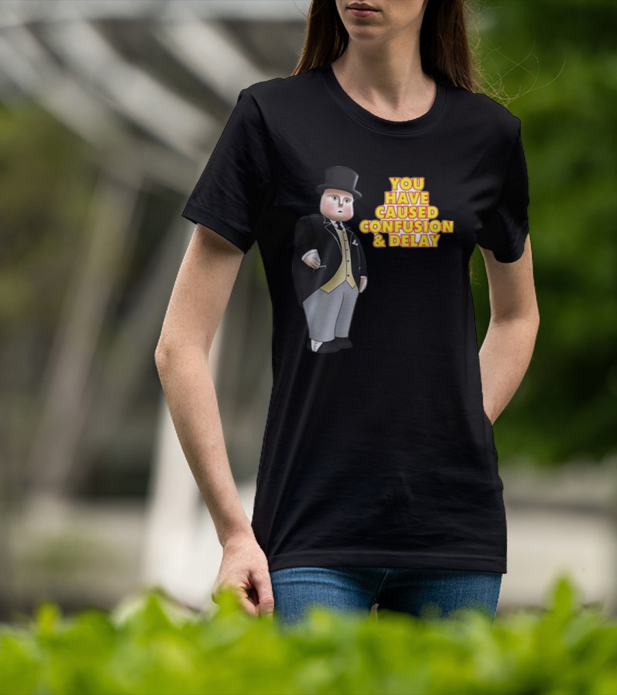 You Have Caused Confusion And Delay Sir Topham Hatt Thomas The Tank Engine T-Shirt