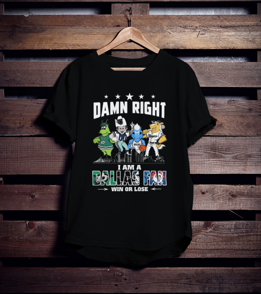 Damn Right I Am A Dallas Fan Win Or Lose Sports Teams Mascots Skyline T-Shirt