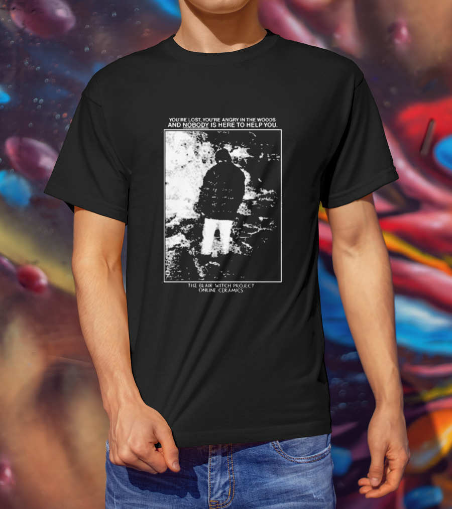 The Blair Witch Project You’re Lost You’re Angry In The Woods Nobody Is Here To Help You Online Ceramics T-Shirt