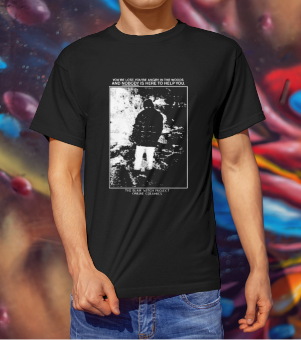 The Blair Witch Project You’re Lost You’re Angry In The Woods Nobody Is Here To Help You Online Ceramics T-Shirt