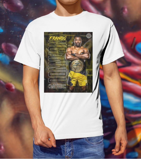 Francis Ngannou PFL Super Fights Heavyweight World Champion MMA Belt T-Shirt