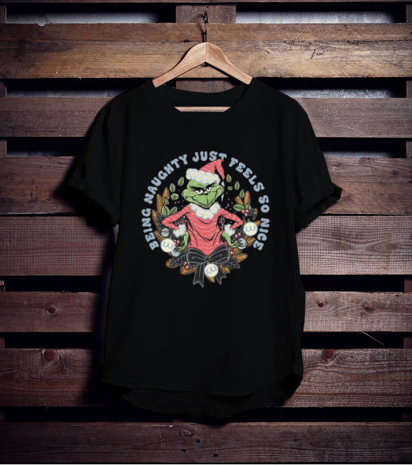 Grinch Christmas Being Naughty Just Feels So Nice T-Shirt