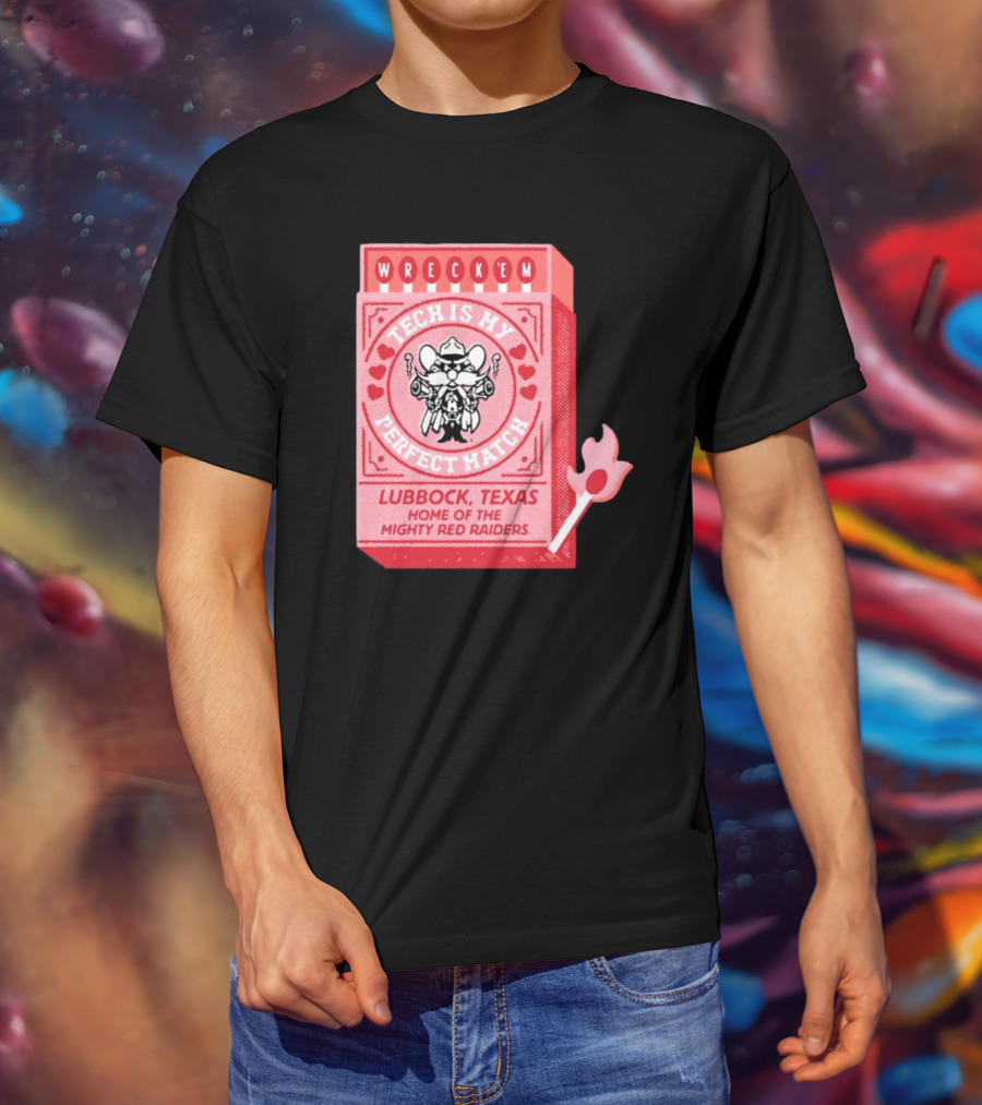 Wreck 'Em Tech Is My Perfect Match Lubbock Texas Home Of The Mighty Red Raiders T-Shirt