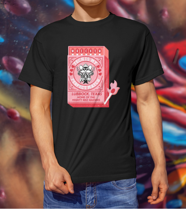 Wreck 'Em Tech Is My Perfect Match Lubbock Texas Home Of The Mighty Red Raiders T-Shirt