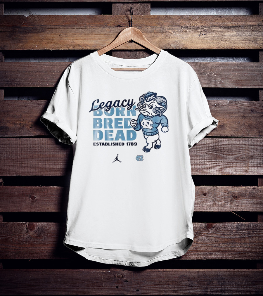 Legacy Born Bred Dead Established 1789 North Carolina Tar Heels UNC Jordan T-Shirt