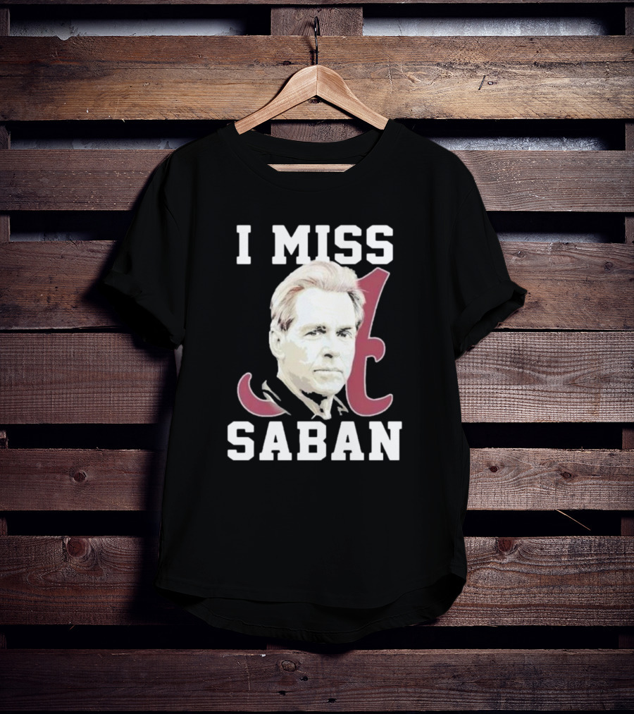 Alabama Crimson Tide I Miss Saban Football Coach Fan T-Shirt