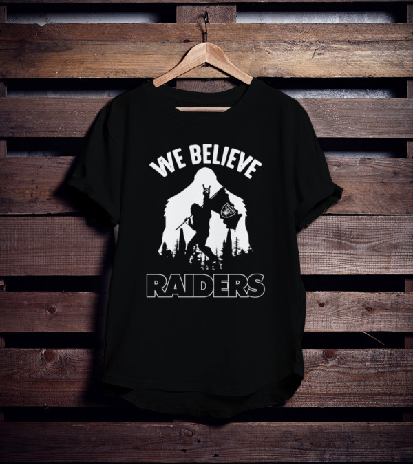 We Believe Bigfoot Raiders T-Shirt