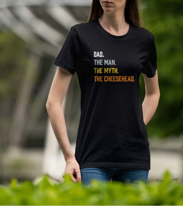 Dad The Man The Myth The Cheesehead Fan T-Shirt