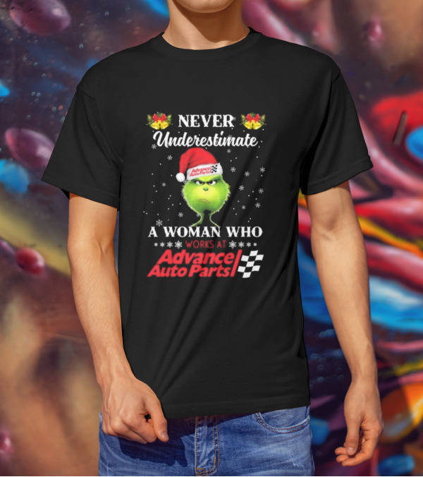 Never Underestimate A Woman Who Works At Advance Auto Parts Grinch Christmas T-Shirt