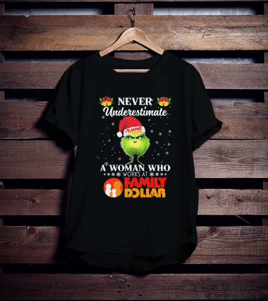 Never Underestimate A Woman Who Works At Family Dollar Grinch Christmas T-Shirt