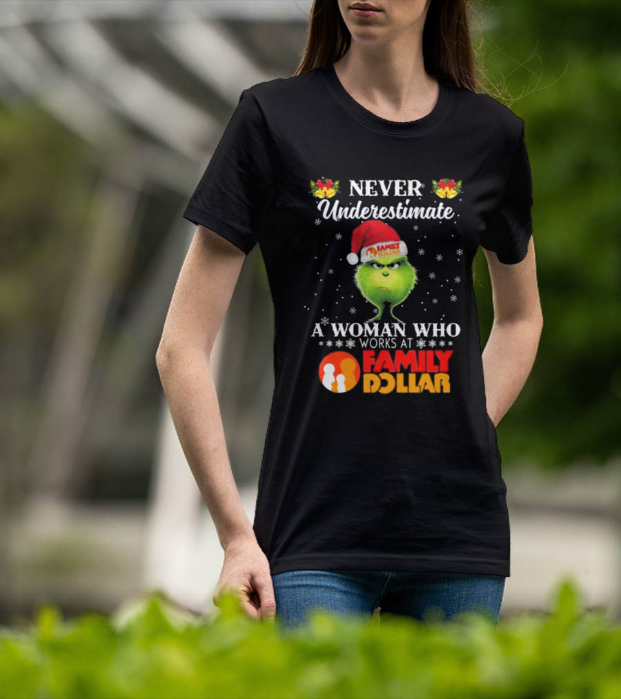 Never Underestimate A Woman Who Works At Family Dollar Grinch Christmas T-Shirt