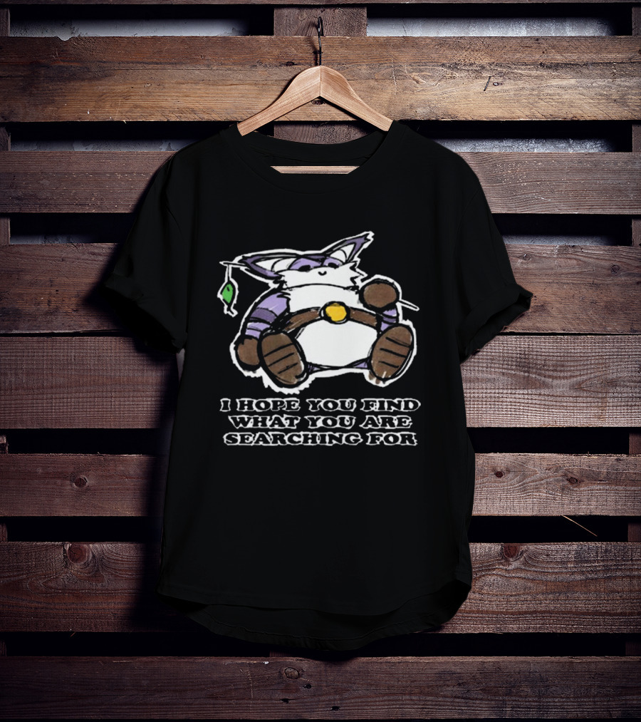 I Hope You Find What You Are Searching For Big The Cat T-Shirt