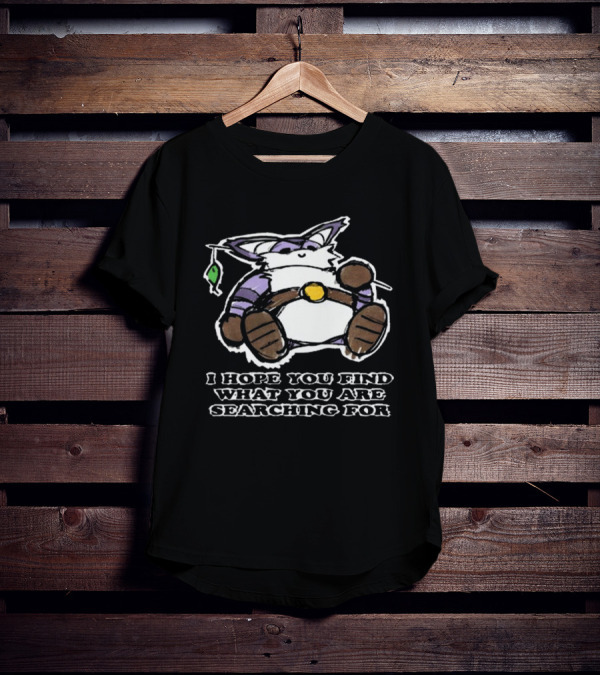 I Hope You Find What You Are Searching For Big The Cat T-Shirt