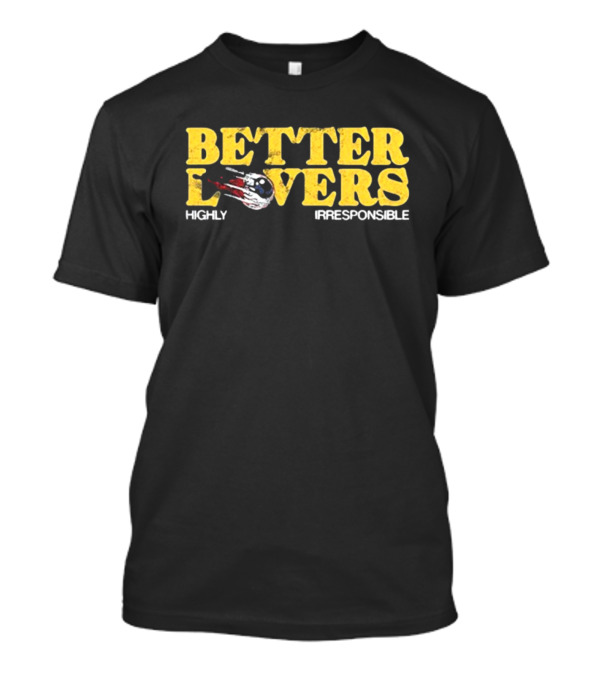 Better Lovers Eyeball Highly Irresponsible Vintage Retro Style Font T-Shirt