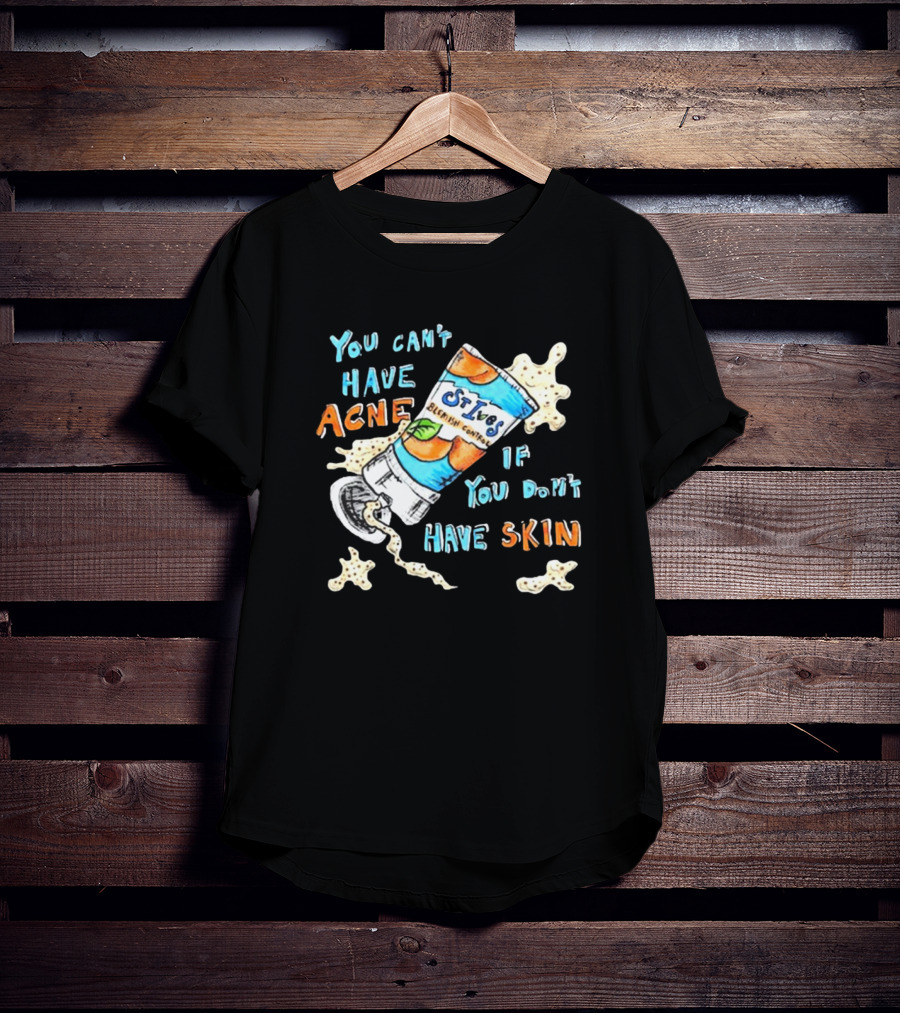 You Can’t Have Acne If You Don’t Have Skin St. Ives Blemish Control Cream Tube Animated Text T-Shirt