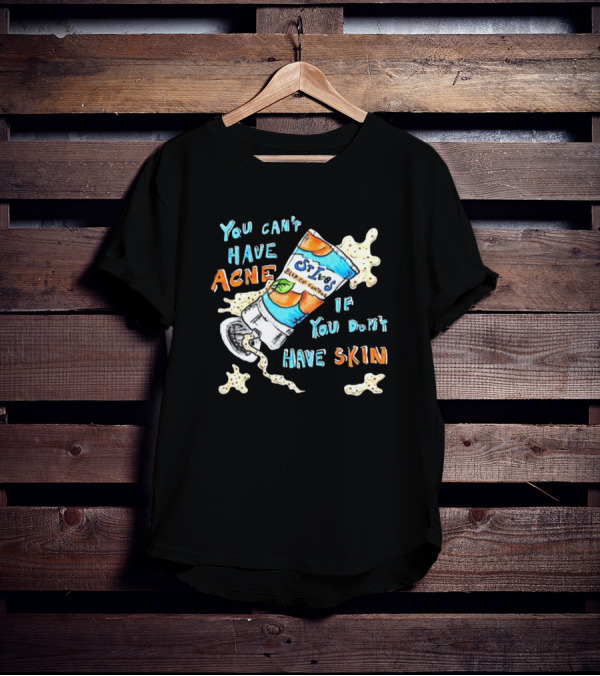You Can’t Have Acne If You Don’t Have Skin St. Ives Blemish Control Cream Tube Animated Text T-Shirt