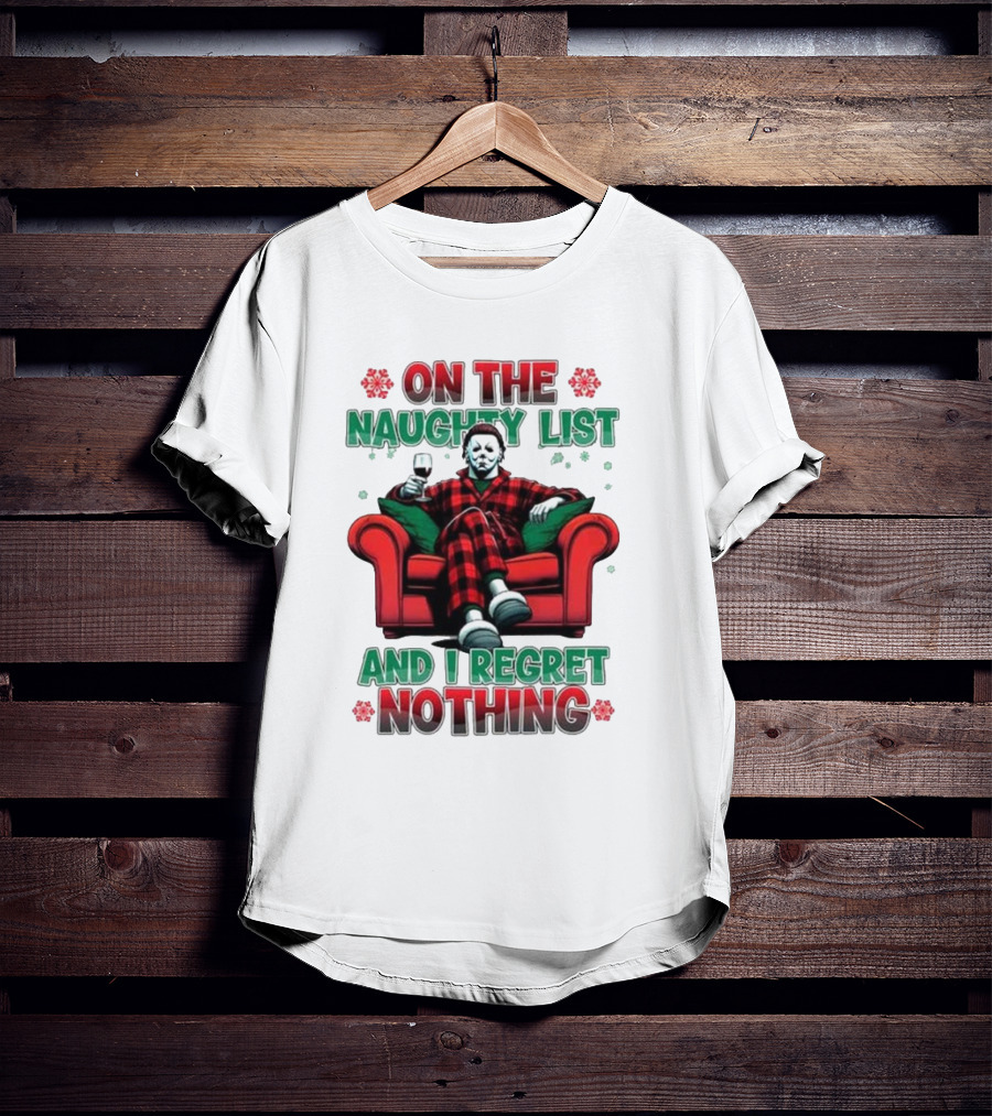 On The Naughty List And I Regret Nothing Michael Myers Christmas T-Shirt