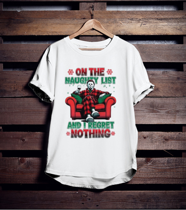 On The Naughty List And I Regret Nothing Michael Myers Christmas T-Shirt