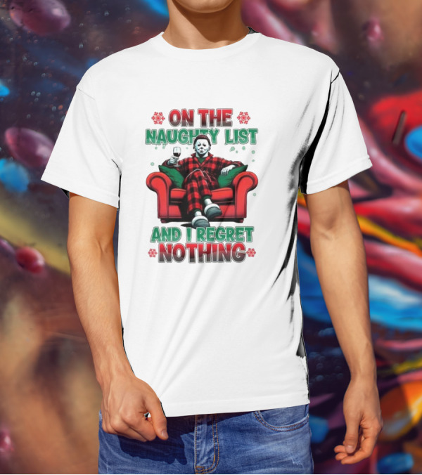 On The Naughty List And I Regret Nothing Michael Myers Christmas T-Shirt