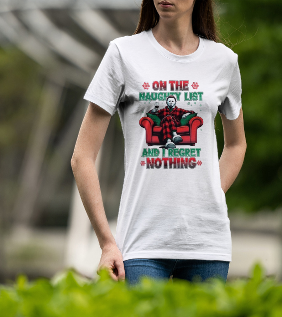 On The Naughty List And I Regret Nothing Michael Myers Christmas T-Shirt