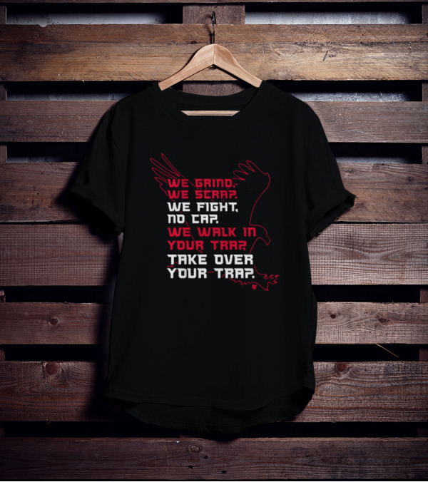 Atlanta Football We Grind We Scrap We Fight No Cap We Walk In Your Trap Take Over Your Trap Hawk Outline T-Shirt