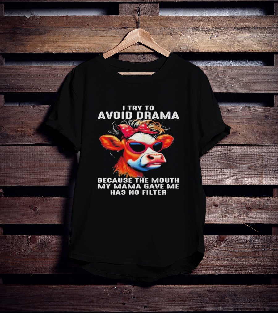 I Try To Avoid Drama Because The Mouth My Mama Gave Me Has No Filter Cow Wearing Sunglasses And Red Bow T-Shirt