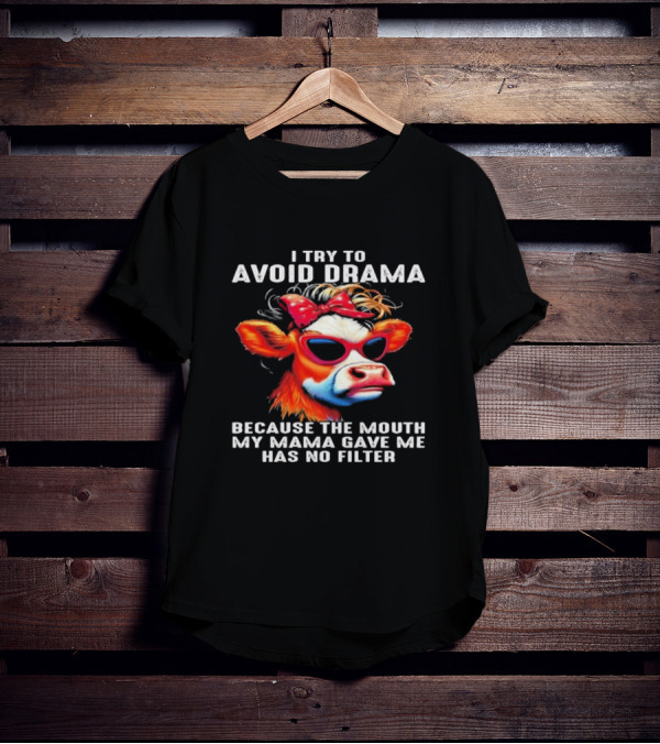 I Try To Avoid Drama Because The Mouth My Mama Gave Me Has No Filter Cow Wearing Sunglasses And Red Bow T-Shirt