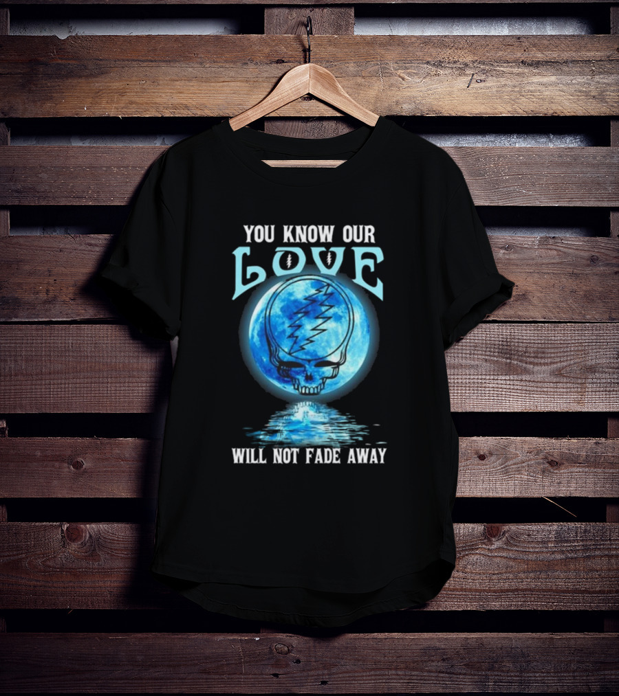 Grateful Dead You Know Our Love Will Not Fade Away Blue Skull Lightning Moon T-Shirt