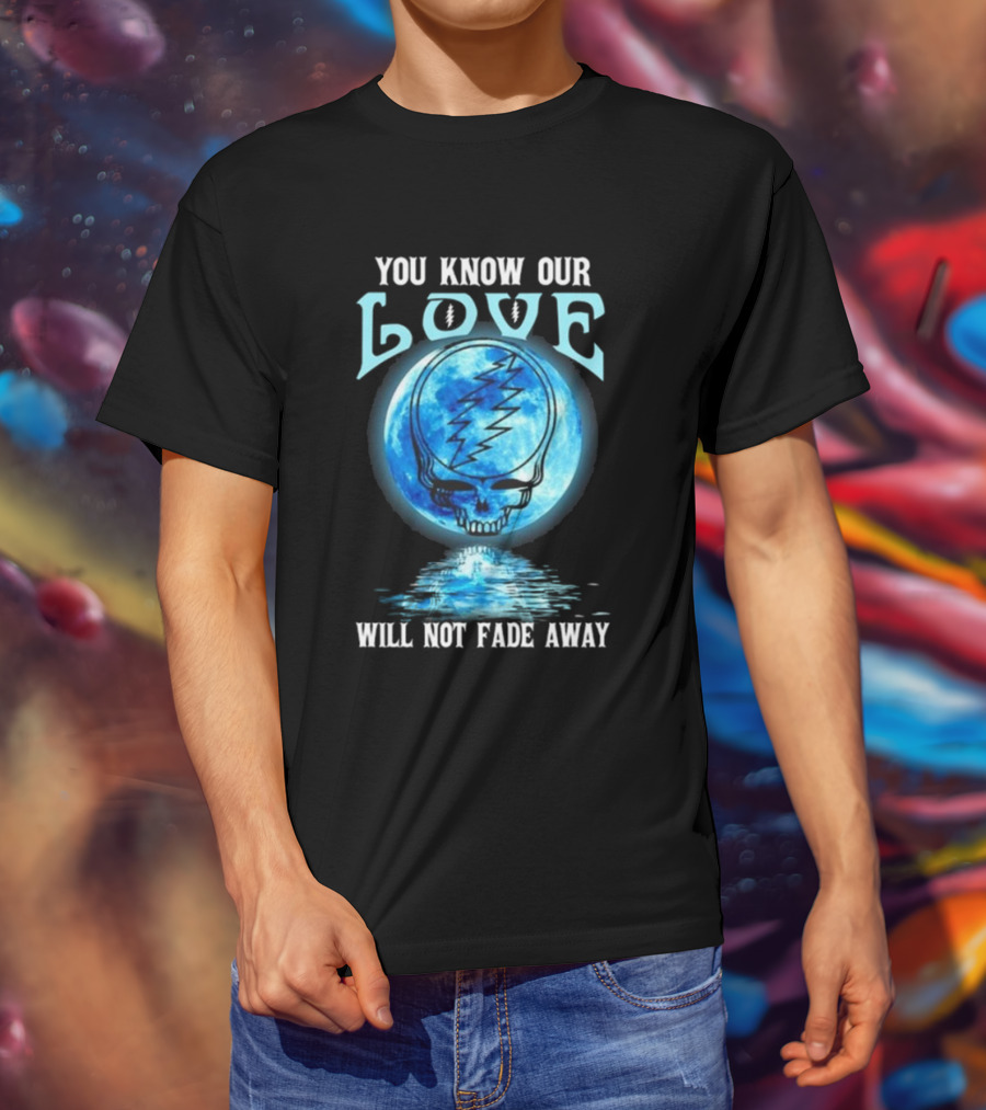 Grateful Dead You Know Our Love Will Not Fade Away Blue Skull Lightning Moon T-Shirt