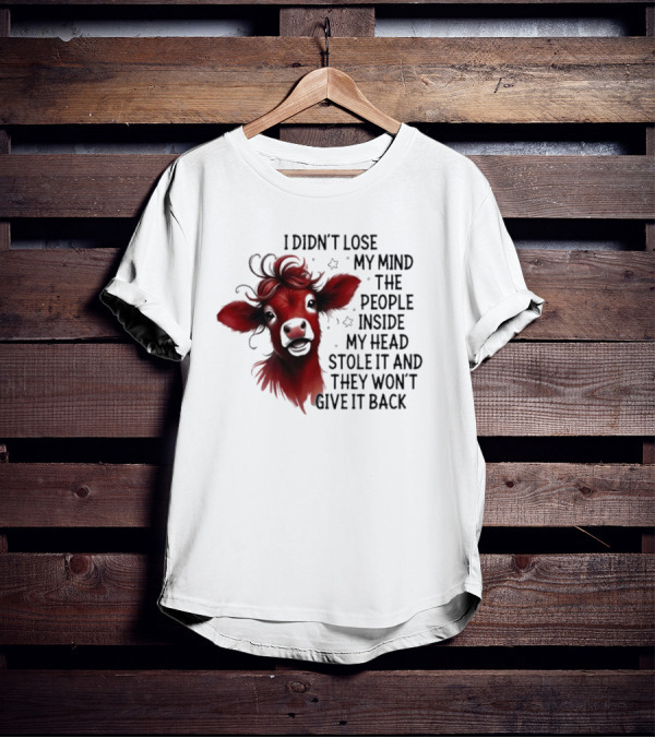Cow I Didn’t Lose My Mind The People Inside My Head Stole It And They Won’t Give It Back T-Shirt