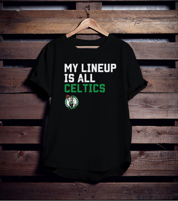 Boston Celtics NBA My Lineup Is All Celtics Basketball Sportiqe Comfy T-Shirt