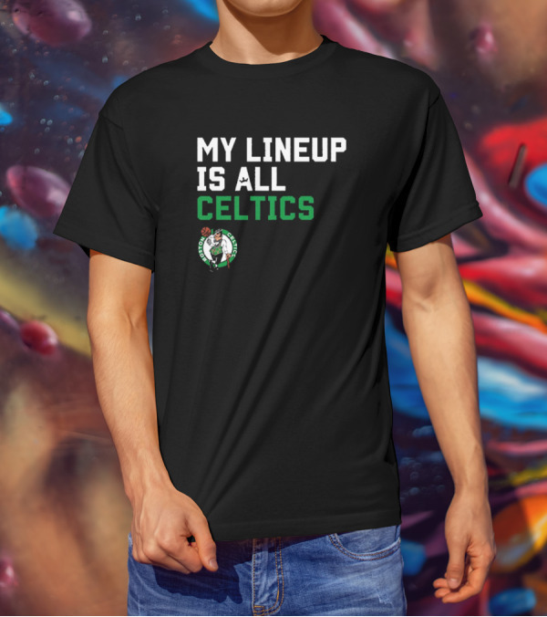 Boston Celtics NBA My Lineup Is All Celtics Basketball Sportiqe Comfy T-Shirt