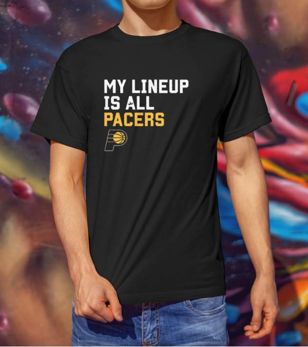 Indiana Pacers NBA My Lineup Is All Pacers Sportiqe Comfy Basketball T-Shirt