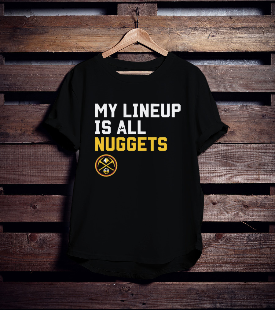 Denver Nuggets NBA My Lineup Is All Nuggets Sportiqe Comfy Basketball T-Shirt