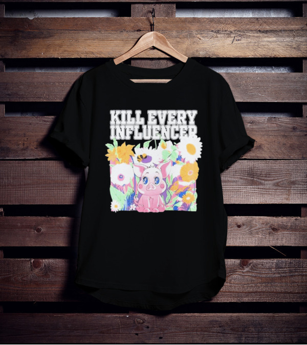 Kill Every Influencer Cute Pig Surrounded By Colorful Flowers T-Shirt