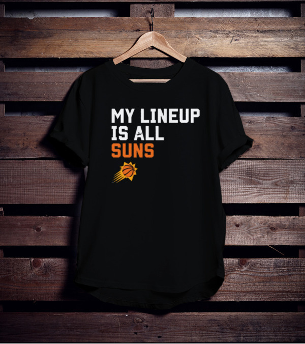 Phoenix Suns NBA My Lineup Is All Suns Comfy Sportiqe T-Shirt