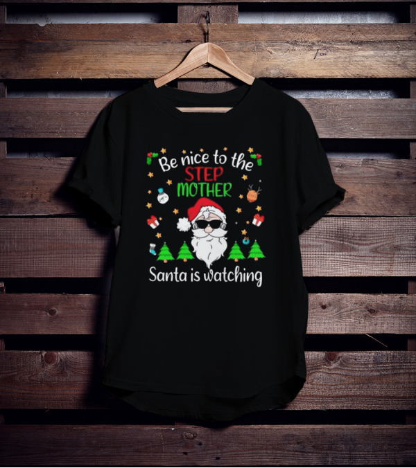 Be Nice To The Step Mother Santa Is Watching Christmas T-Shirt